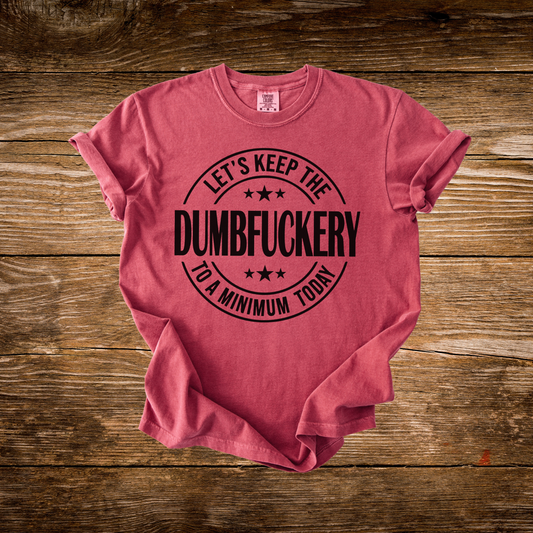 Let's Keep The Dumbf**y To A Min Tee